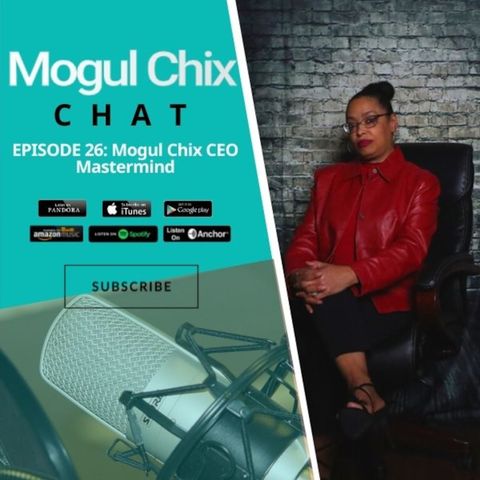 Episode 26: Epi 26: Mogul Chix CEO Mastermind