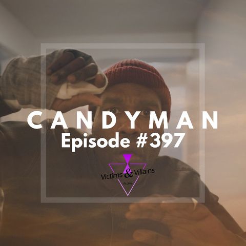Candyman (2021) | Victims and Villains #397