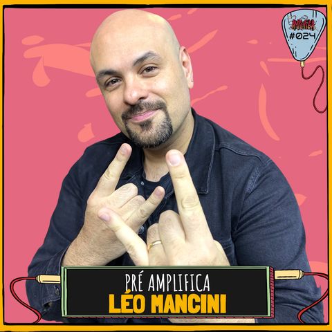 LÉO MANCINI - PRÉ-AMPLIFICA #024