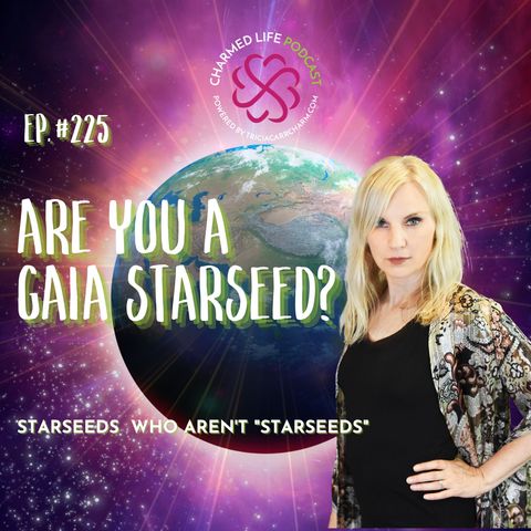 225: Gaia Starseeds | Starseeds Who Aren’t “Starseeds”