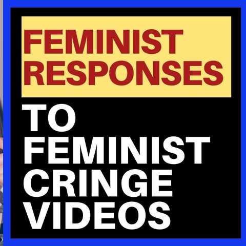 FEMINISTS REACT TO FEMINIST CRINGE VIDEOS