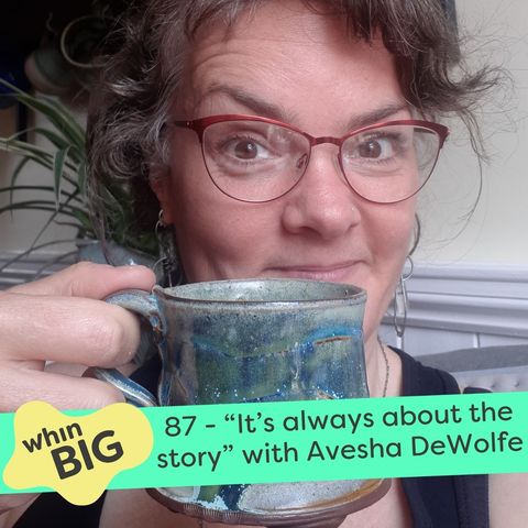 87 - “It’s always about the story,” with Avesha DeWolfe