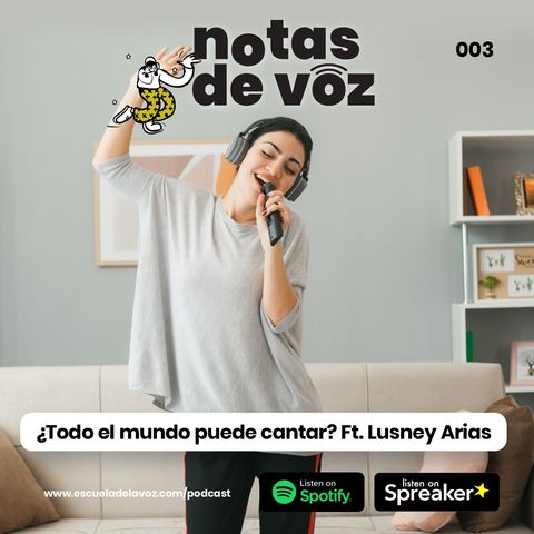 EP003: ¿Todo el mundo puede cantar? Ft. Lusney Arias
