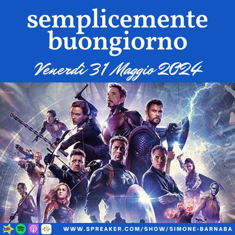 Semplicemente Buongiorno di Venerdì 31 Maggio 2024: Avengers Uniti!!!