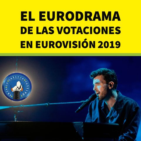 T.I.G.C. El eurodrama de las votaciones en Eurovisión 2019 (2x23)