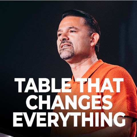 The Table That Changes Everything // Pastor Rudy
