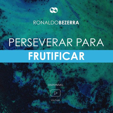 PERSEVERAR PARA FRUTIFICAR // pr. Ronaldo Bezerra
