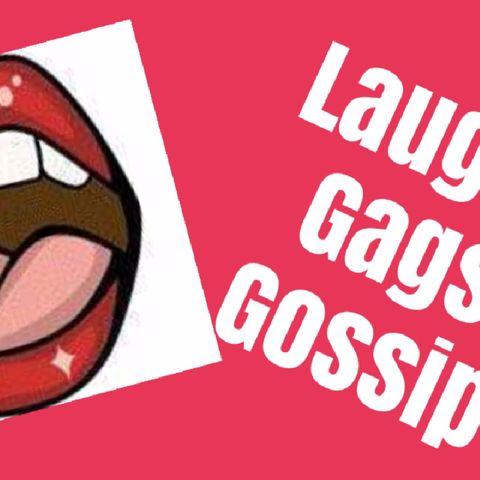 Episode 17 - Laughs, Gags & Gossip