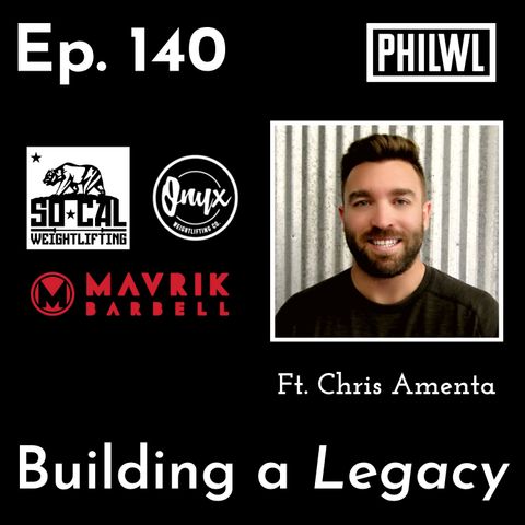 Ep. 140: Building a Weightlifting Legacy | Chris Amenta of SoCal Weightlifting