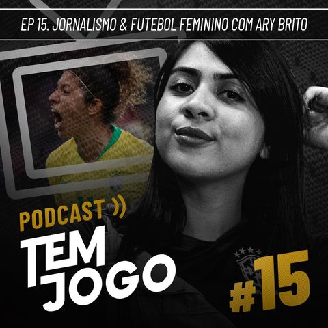 #15 - Jornalismo & Futebol Feminino com Ary Brito