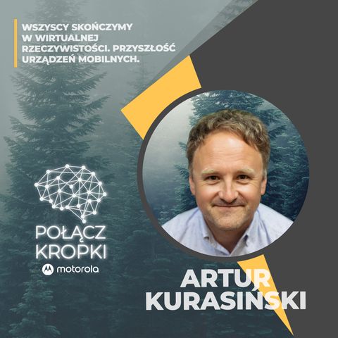 Artur Kurasiński w #PołączKropki-przyszłość to rzeczywistość generowana komputerowo.
