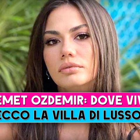 Demet Ozdemir, Dove Vive: Ecco La Villa Di Lusso!