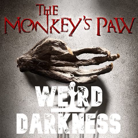The Classic Horror Story, “THE MONKEY’S PAW” by W.W. Jacobs #WeirdDarkness