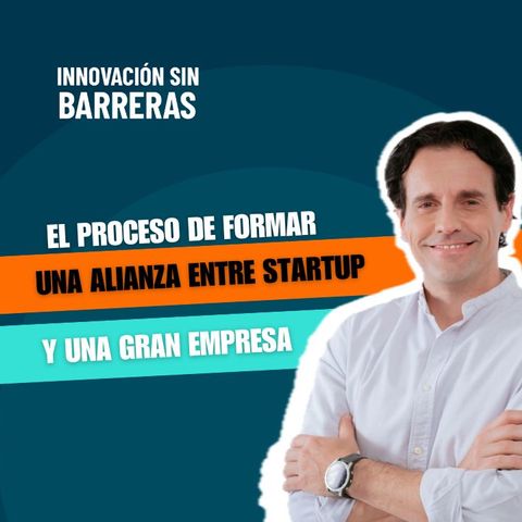159. El proceso de formar una alianza entre startup y una gran empresa — Mateu Batle