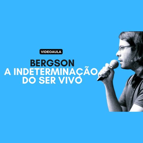 Bergson - A indeterminação do ser vivo