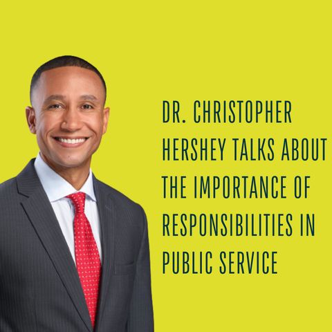 Dr. Christopher Hershey Talks About The Importance Of Responsibilities In Public Service