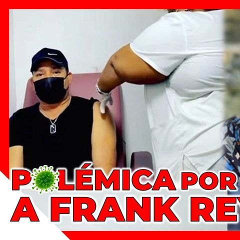 FRANK REYES CAUSA POLÉMICA EN REDES SOCIALES POR VACUNARSE CONTRA EL COVID - 19 SIN SER SU TURNO