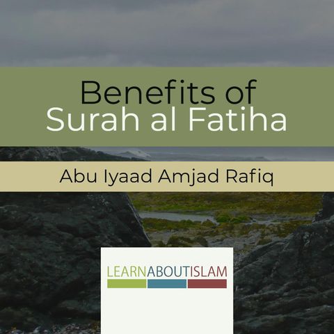 Some Benefits from Surat al-Fatiha - Part 4 - Abu Iyaad Amjad Rafiq