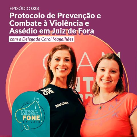PL 23/2023 (Protocolo de combate e prevenção ao assédio) - Convidada: Delegada Carol Magalhães - EP #23