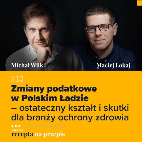 013 – Zmiany podatkowe w Polski Ładzie – ostateczny kształt i skutki dla branży ochrony zdrowia – Michał Wilk