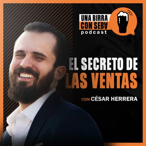 Episodio #12 I El secreto de las ventas - Conversando con César Herrera