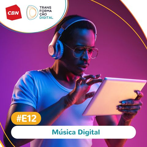 Transformação Digital CBN - Especial #12 - Música digital