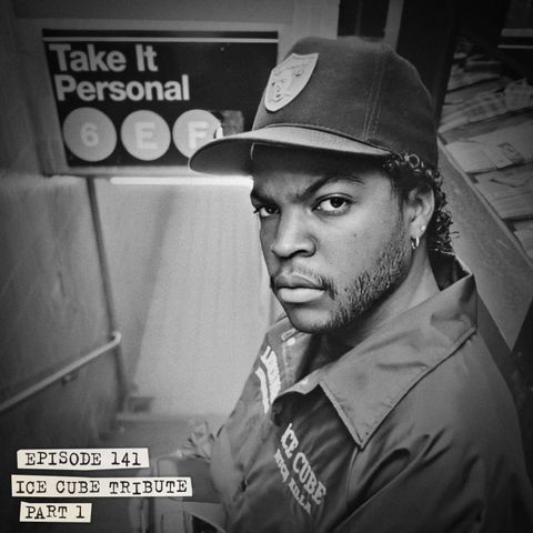 Take It Personal (Ep 141: Ice Cube Tribute Pt. 1)