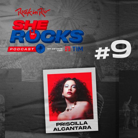 She Rocks - Ep9: Priscilla Alcântara