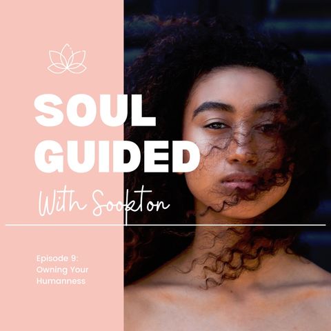 Soul Guided With Sookton Podcast: Owning Your Humanness