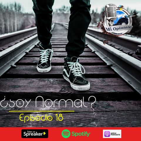 Ep. 18 - ¿ Soy Normal ?