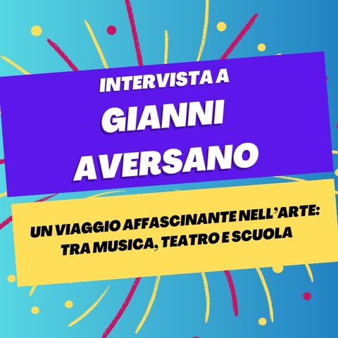Un viaggio affascinante tra musica, teatro e scuola - Intervista a Gianni Aversano