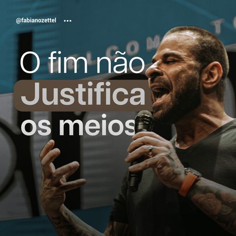 #146 O Fim não Justifica os Meios Pr. Fabiano Zettel #improvaveisdedeus