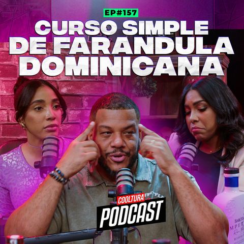 EP. 157 - Curso simple de Farandula Dominicana