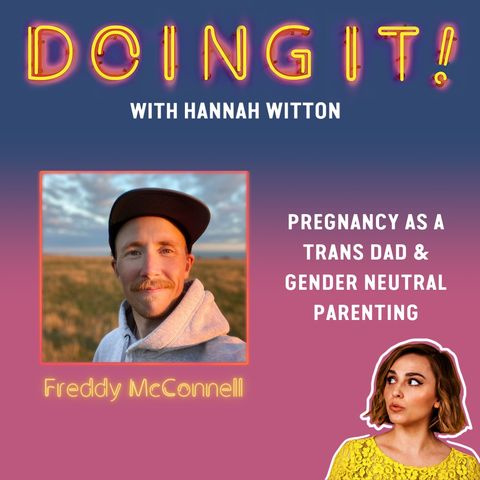 Pregnancy as a Trans Dad and Gender Neutral Parenting with Freddy McConnell