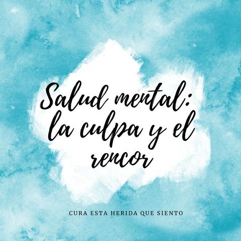 Salud mental. La culpa y el rencor