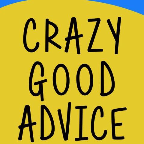Crazy Good Advice -- April 16