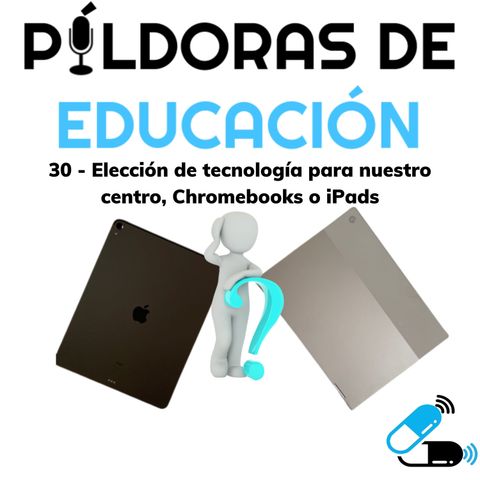 PDE30 - Elección de tecnología para nuestro centro, Chromebooks o iPads