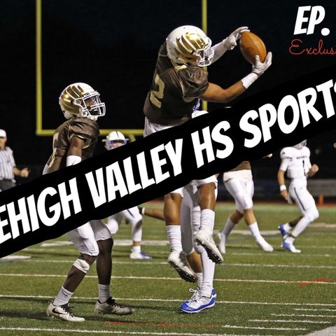 Ep. 3 Lehigh Valley HS Sports EXCLUSIVE