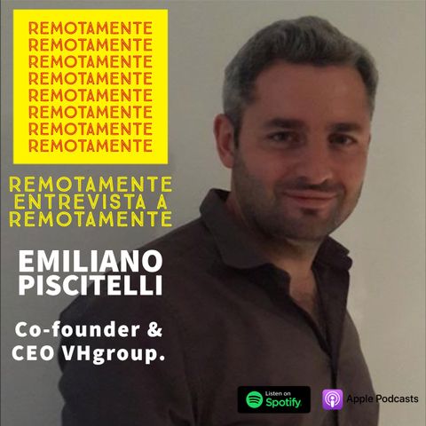 19 - Entrevistamos a Emiliano Piscitelli, Co-founder & CEO VHgroup y parte del team de REMOTAMENTE.