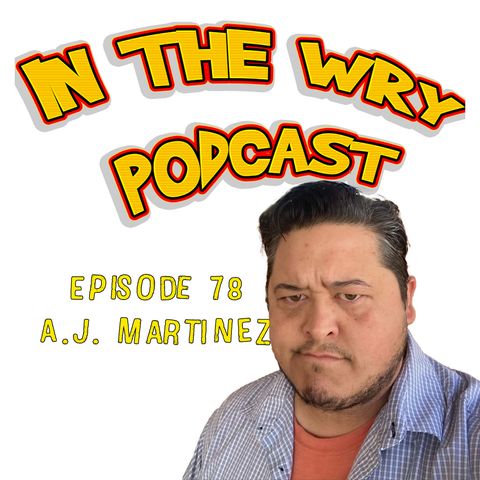 Episode 78: Comedian/Podcaster-A.J. Martinez