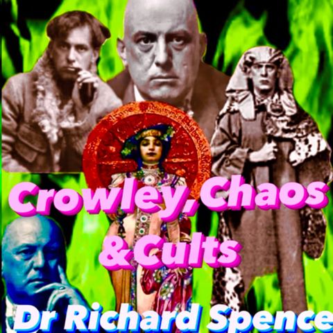 76. Crowley, Chaos & Cults Part 2 with Dr Richard Spence