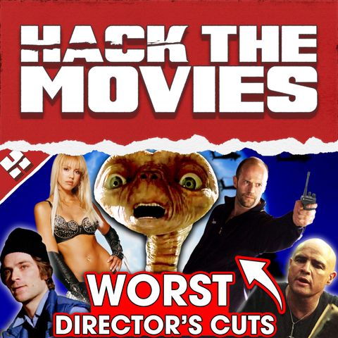 The Worst Director's Cuts We Have Seen! - Hack The Movies (#160)