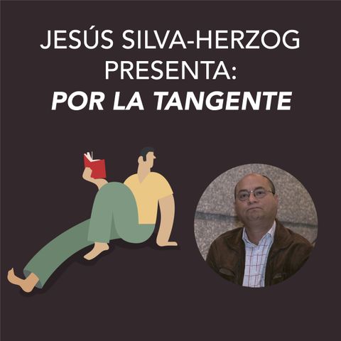 Jesús Silva-Herzog Márquez presenta Por la tangente