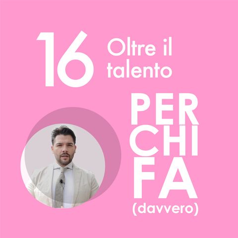 16. Oltre il talento