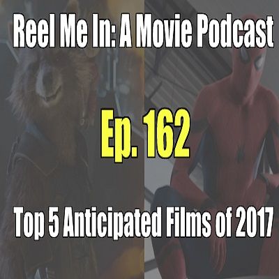 Ep. 162: Top Five Anticipated Films of 2017