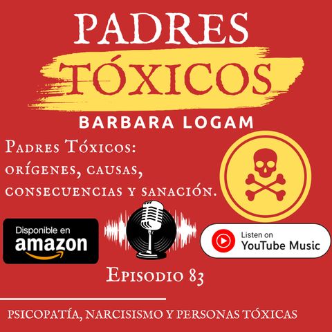 P1xEp.83. Padres Tóxicos: Orígenes, Causas, Consecuencias y Sanación.