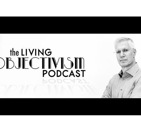 Living Objectivism Episode #131: Free Will, Interview w/ Philosopher Onkar Ghate