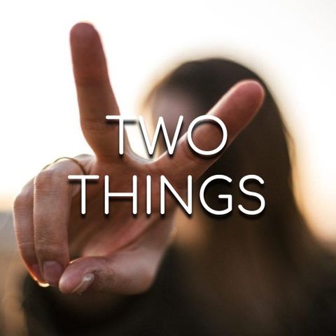 Two Things - Morning Manna #2916