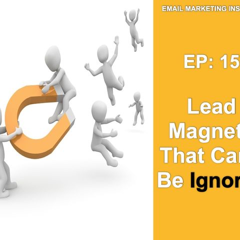 EP 15: Lead Magnet’s That Can’t Be Ignored