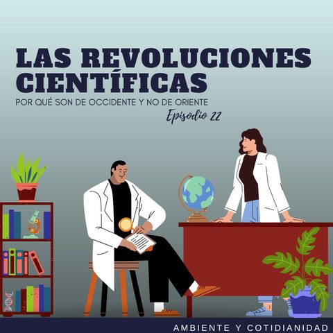 Episodio 22: Revoluciones Científicas: Por qué son de Occidente y no de Oriente?